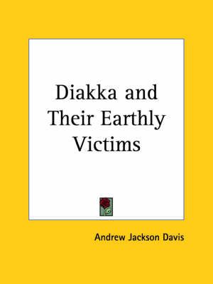 Diakka and Their Earthly Victims (1880) By Andrew Jackson Davis