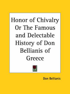 Honor of Chivalry or the Famous and Delectable History of Don Bellianis of Greece (1650)