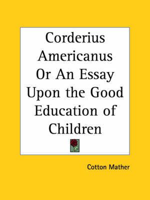 Corderius Americanus or an Essay upon the Good Education of Children (1708)