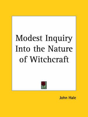 Modest Inquiry into the Nature of Witchcraft (1771) By John Hale