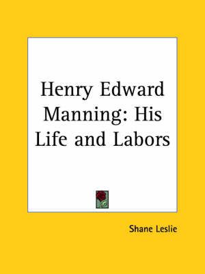 Henry Edward Manning: His Life and Labors (1921) By Shane Leslie