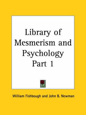 Library of Mesmerism and Psychology Vol. 1 (1871) By William Fishbough