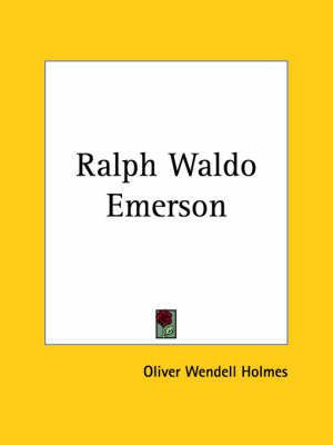 Ralph Waldo Emerson (1885) By Oliver Wendell Holmes 9780766175501