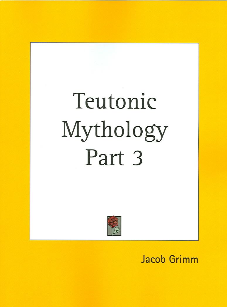 Teutonic Mythology Vol. 3 (1883) By Jacob Grimm 9780766177444