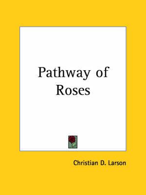 Pathway of Roses (1912) By Christian D. Larson 9780766177710