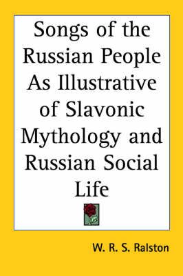 Songs of the Russian People As Illustrative of Slavonic Mythology and Russian Social Life