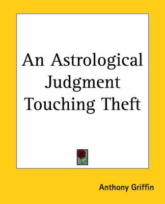 An Astrological Judgment Touching Theft By Anthony Griffin (Paperback)