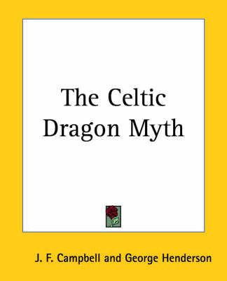 The Celtic Dragon Myth By J. F. Campbell 9780766192508 (Paperback)