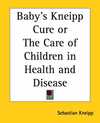 Baby's Kneipp Cure or the Care of Children in Health and Disease