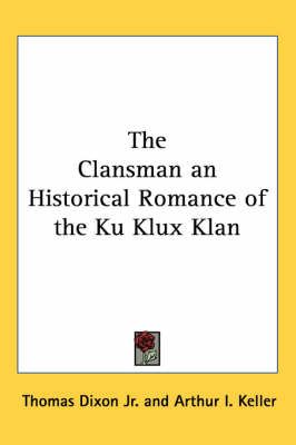 The Clansman By Thomas Dixon (author), Arthur I Keller (illustrator)