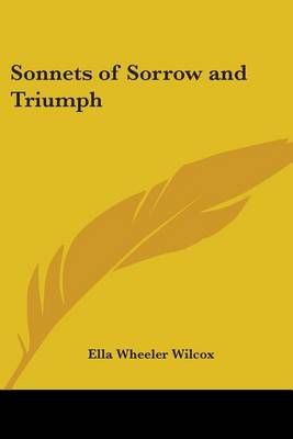 Sonnets of Sorrow and Triumph By Ella Wheeler Wilcox 9780766195370