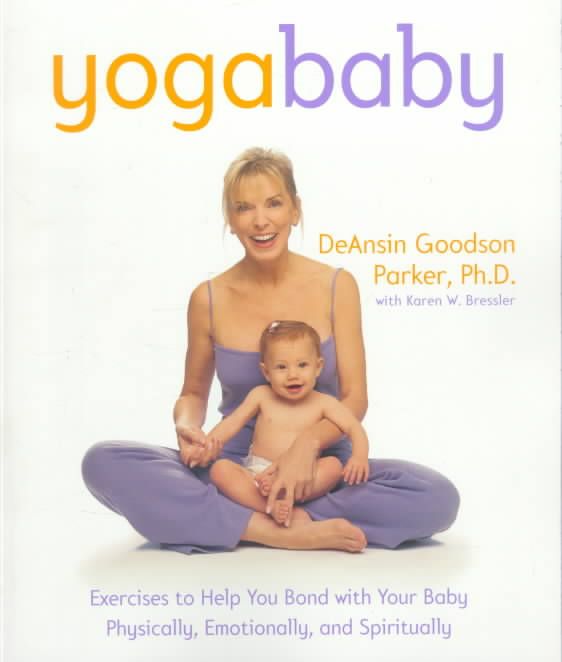 Yoga Baby By DeAnsin Goodson Parker, Karen W. Bressler 9780767904056