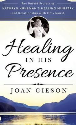 Healing in His Presence By Joan Gieson 9780768414677 (Hardback)