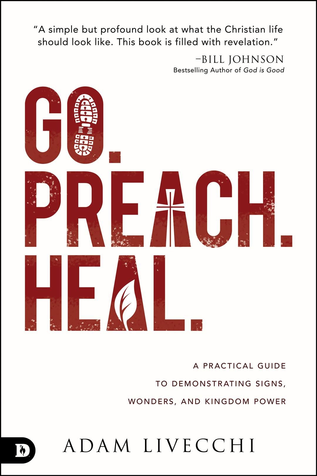Go. Preach. Heal.: A Practical Guide to Demonstrating Signs, Wonders, and Kingdom Power