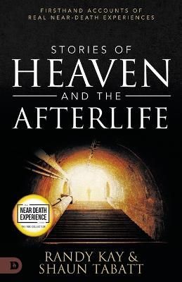 Stories of Heaven and the Afterlife By Shaun Tabatt, Randy Kay