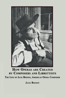 How Operas Are Created by Composers and Librettists By Jack Beeson