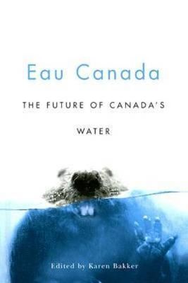 Eau Canada By Karen J. Bakker 9780774813396 (Hardback)