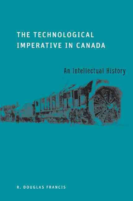 The Technological Imperative in Canada By R. Douglas Francis