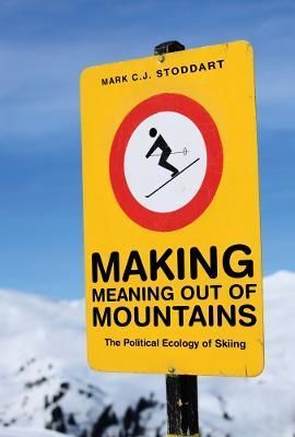 Making Meaning Out of Mountains By Mark C. J. Stoddart 9780774821971