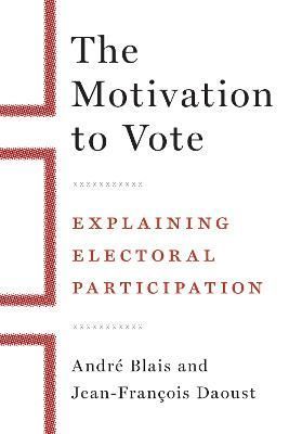 The Motivation to Vote By André Blais 9780774862677 (Hardback)