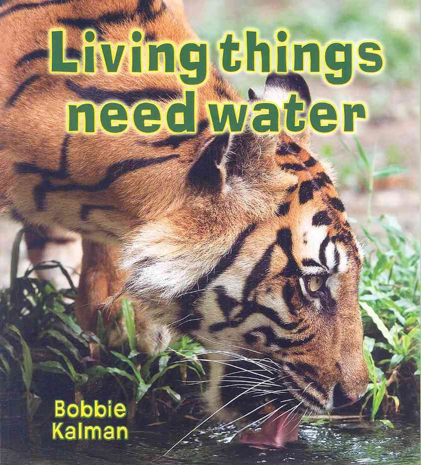 Living Things Need Water By Bobbie Kalman 9780778732563 (Paperback)