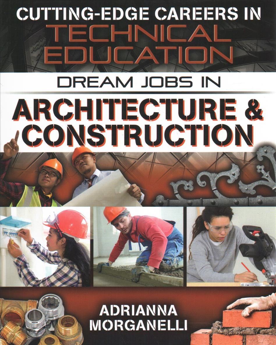 Dream Jobs in Architecture and Construction By Adrianna Morganelli