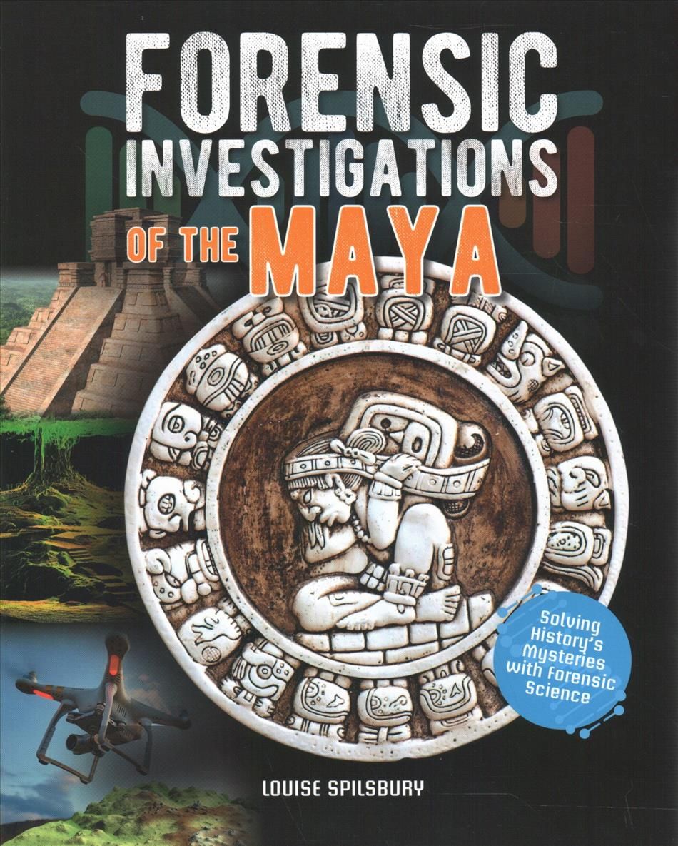 Forensic Investigations of the Maya By Louise Spilsbury 9780778749578
