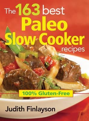 163 Best Paleo Slow Cooker Recipes: 100% Gluten Free 9780778804642
