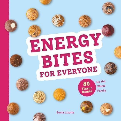 Energy Bites for Everyone By Sonia Lizotte 9780778807216 (Hardback)
