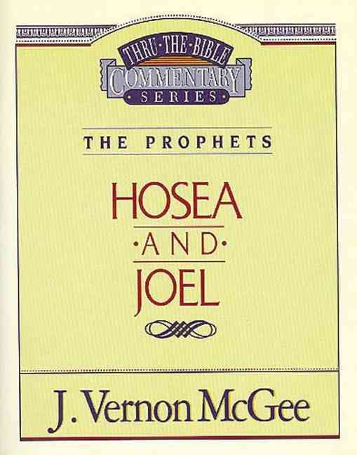 Thru the Bible Vol. 27: The Prophets (Hosea/Joel) By J Vernon McGee