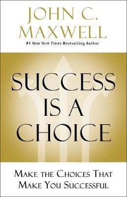Success Is a Choice By John C. Maxwell 9780785238591 (Hardback)