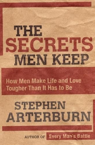 The Secrets Men Keep: How Men Make Life and Love Tougher Than It Has to Be