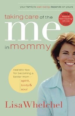 Taking Care of the Me in Mommy: Becoming a Better Mom: Spirit, Body & Soul