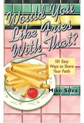 Would You Like Fries with That?: 101 Ways to Picture the Good News of Jesus Christ