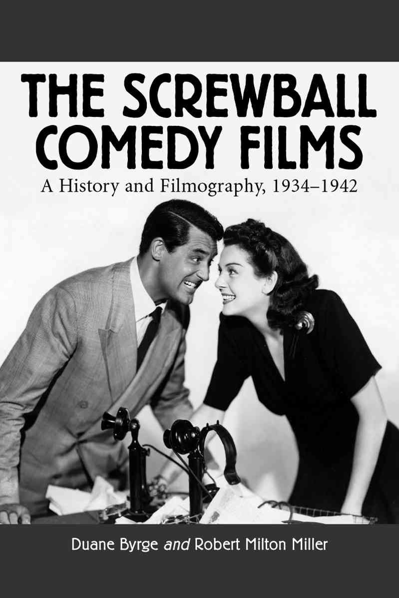 The Screwball Comedy Films By Duane Byrge, Robert Milton Miller