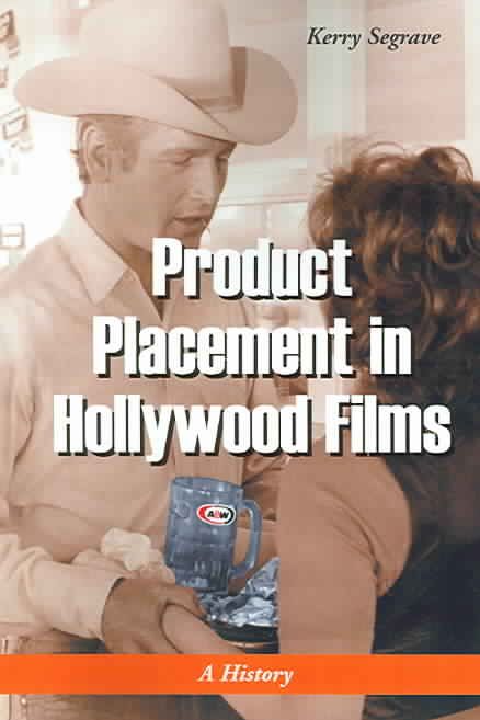 Product Placement in Hollywood Films: A History By Segrave, Kerry
