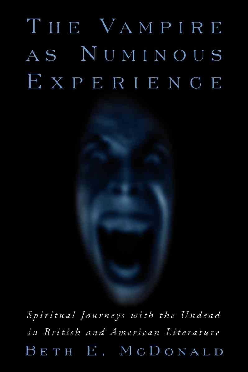 The Vampire as Numinous Experience By Beth E. McDonald 9780786419470