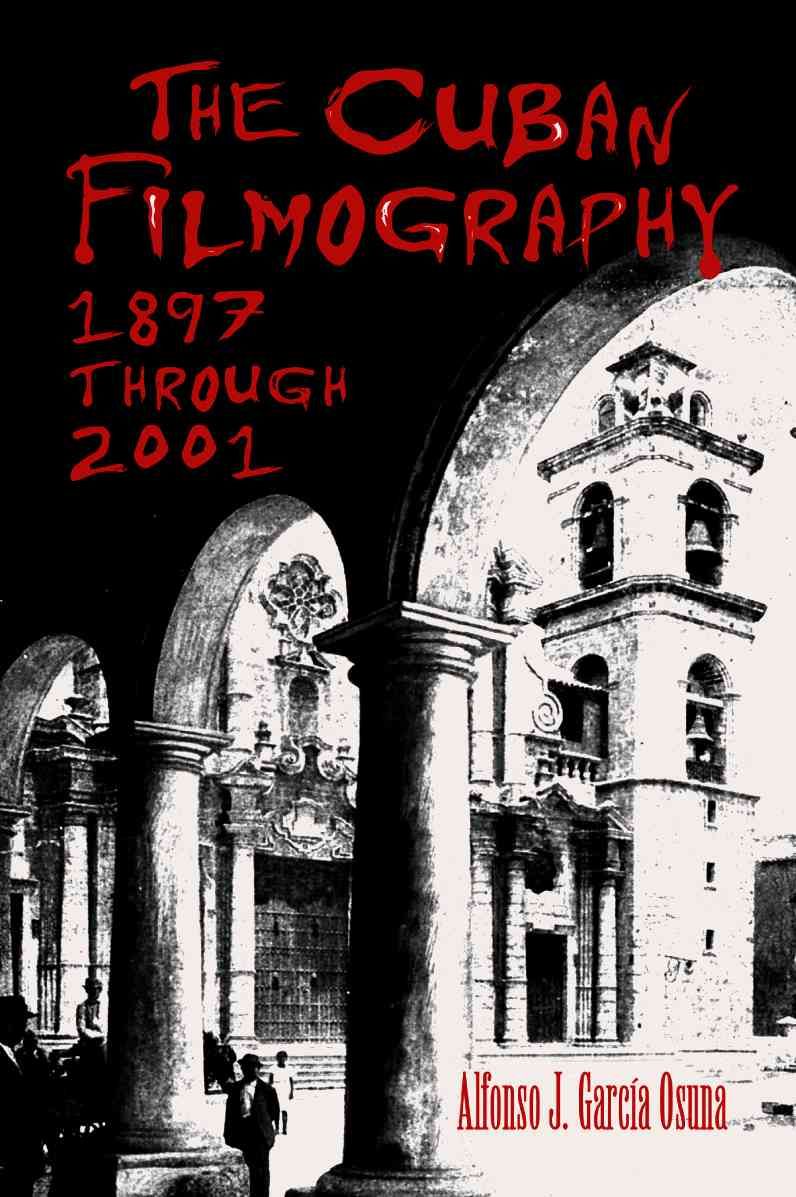 The Cuban Filmography, 1897 Through 2001 By Alfonso J. García Osuna