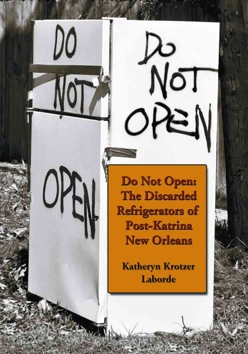 Do Not Open: The Discarded Refrigerators of Post-Katrina New Orleans