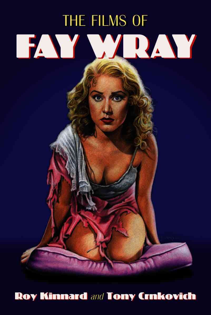 The Films of Fay Wray By Roy Kinnard, Tony Crnkovich 9780786438754