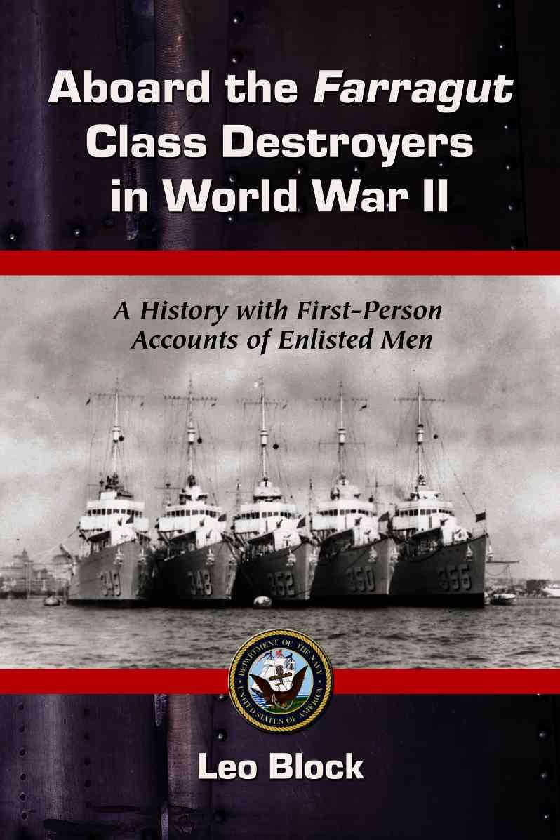 Aboard the Farragut Class Destroyers in World War II By Leo Block
