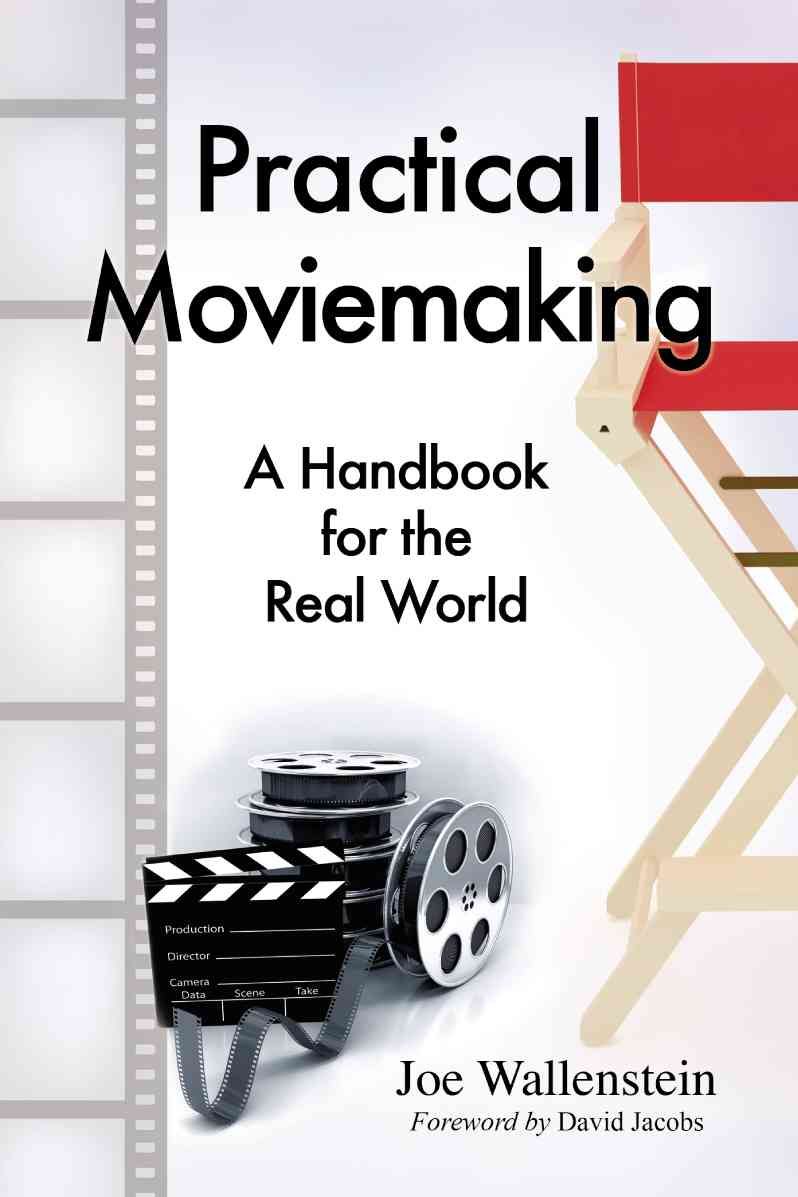 Practical Moviemaking: A Handbook for the Real World 9780786466757