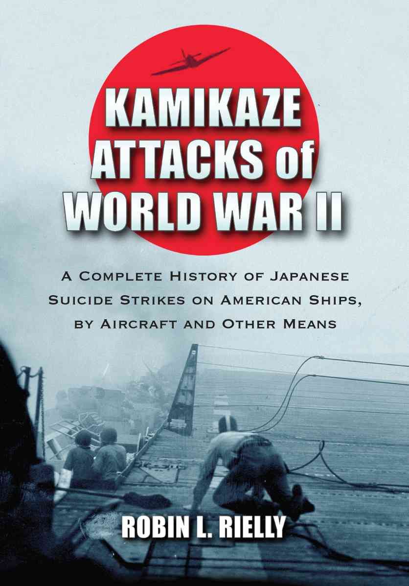 Kamikaze Attacks of World War II By Robin L. Rielly 9780786473038