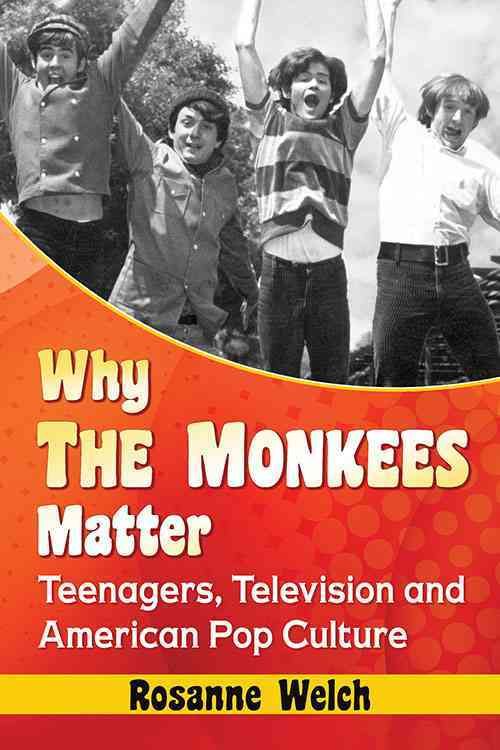 Why The Monkees Matter: Teenagers, Television and American Pop Culture