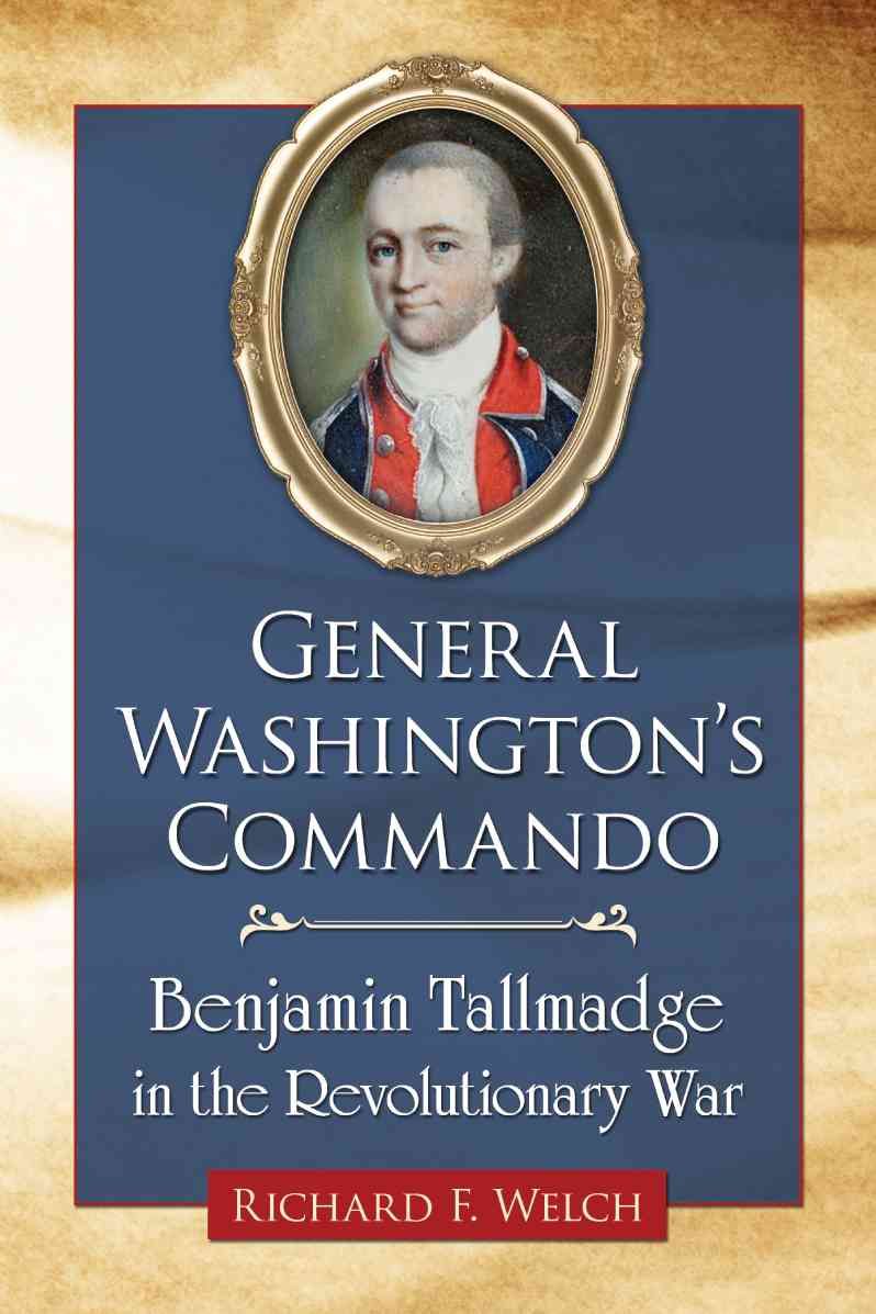 General Washington's Commando: Benjamin Tallmadge in the Revolutionary War
