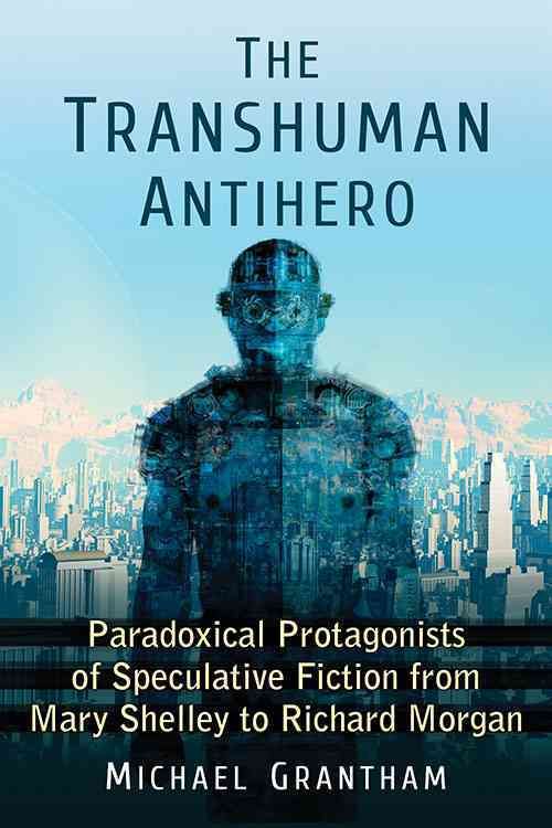 The Transhuman Antihero By Michael Grantham 9780786494057 (Paperback)