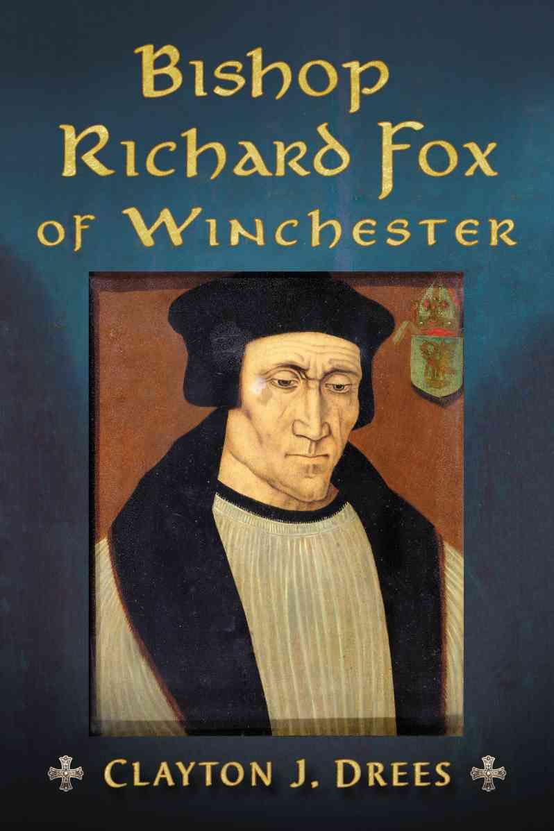 Bishop Richard Fox of Winchester By Clayton J. Drees 9780786495795