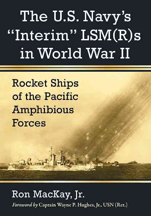 The U.S. Navy's "Interim" LSM s in World War II By Ron Mackay