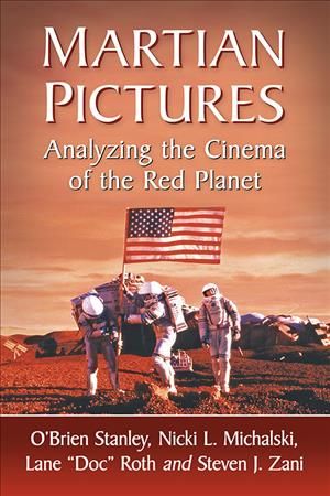 Martian Pictures: Analyzing the Cinema of the Red Planet 9780786498932