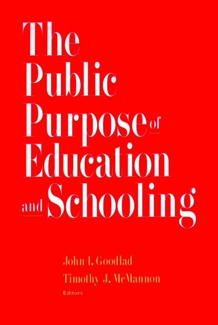 The Public Purpose of Education and Schooling By John I. Goodlad